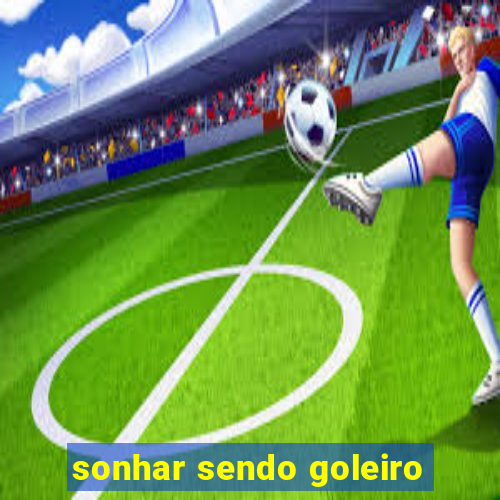 sonhar sendo goleiro